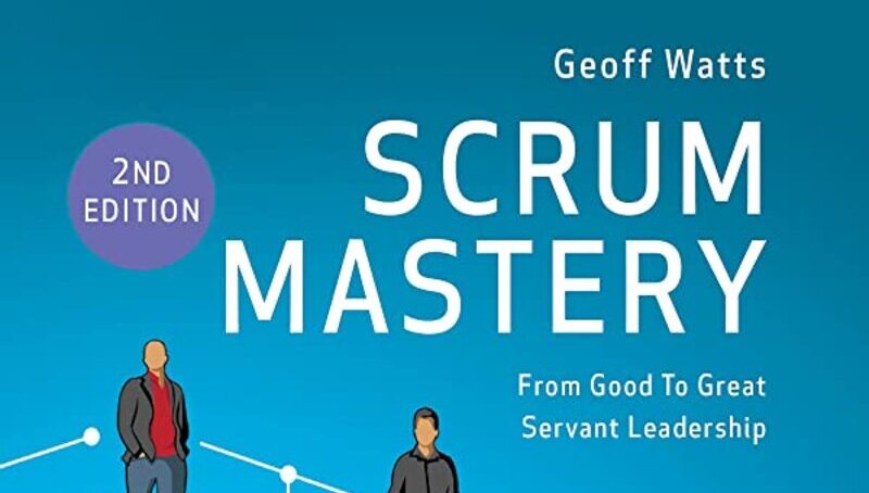 "Scrum Mastery" by Geoff Watts: a review