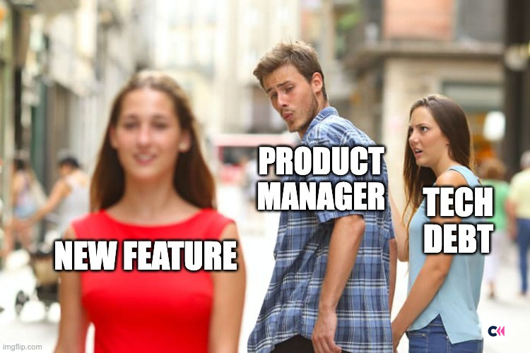 The famous distracted boyfriend meme is used here with the boyfriend labeled "PRODUCT MANAGER," the girlfriend labeled "TECH DEBT," and the woman walking by labeled "NEW FEATURE."